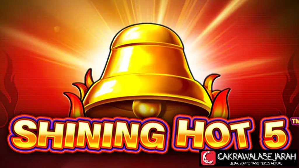 Shining Hot 5 Slot Gacor yang Bikin Menang Bersinar Terus
